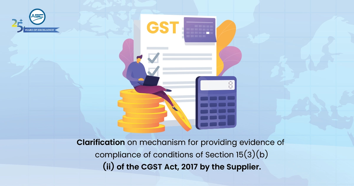 Clarification on mechanism for providing evidence of compliance of conditions of Section 15(3)(b)(ii) of the CGST Act 2017